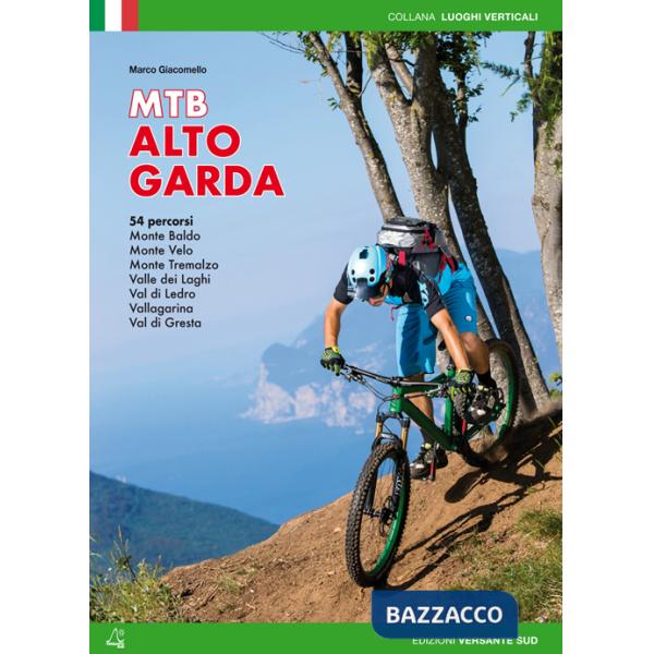 Mountain bike Alto Garda. 54 percorsi Monte Baldo, Monte Velo, Monte Tremalzo, Valle dei Laghi, Val di Ledro, Vallagarina, Val d
