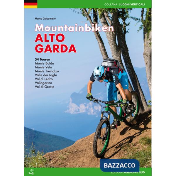 Mountain bike Alto Garda. 54 percorsi Monte Baldo, Monte Velo, Monte Tremalzo, Valle dei Laghi, Val di Ledro, Vallagarina, Val d