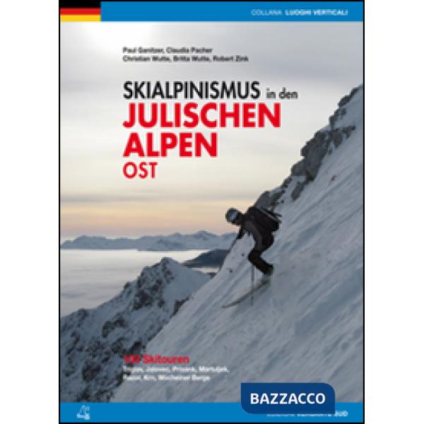 Scialpinismo nelle Alpi Giulie orientali. 100 percorsi. Tricorno, Gialuz, Prisani, Martuljek, Razor, Monte Nero, Monti di Bohinj