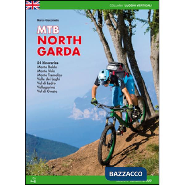 Mountain bike Alto Garda. 54 percorsi Monte Baldo, Monte Velo, Monte Tremalzo, Valle dei Laghi, Val di Ledro, Vallagarina, Val d