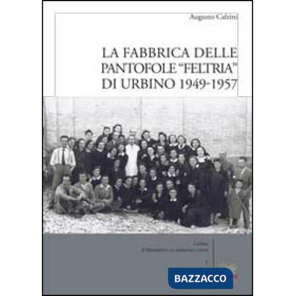 Fabbrica delle pantofole «Feltria» di Urbino 1949-1957 (La)
