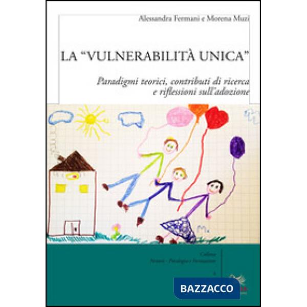 «vulnerabilità unica». Paradigmi teorici, contributi di ricerca e riflessioni sull'adozione. Ediz. italiana e inglese (La)