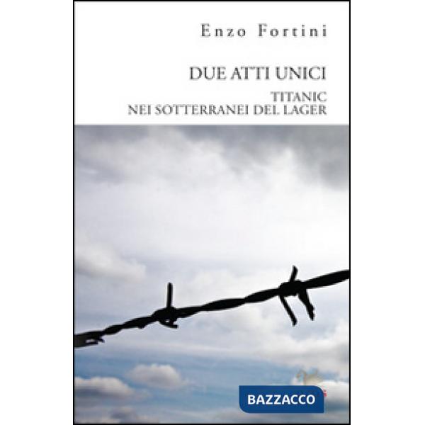 Due atti unici. «Titanic» e «Nei sotterranei del lagher»