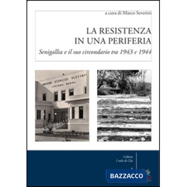 Resistenza in una periferia. Senigalia e il suo circondario tra 1943 e 1944 (La)