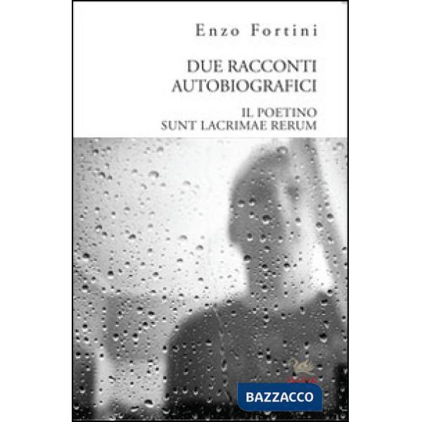 Due racconti autobiografici. «Il poetino» e «Sunt lacrimae rerum»