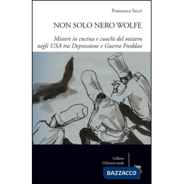 Non solo Nero Wolfe. Misteri in cucina e cuochi del mistero negli USA tra depressione e guerra fredda