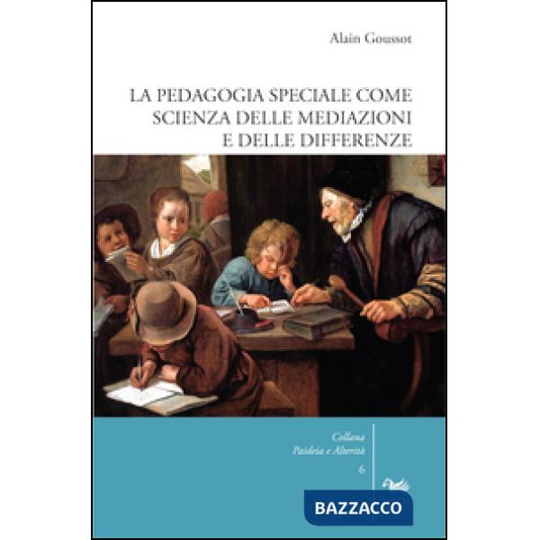 Pedagogia speciale come scienza delle mediazioni e delle differenze (La)