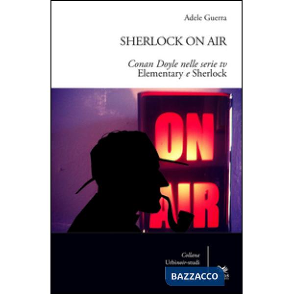 Sherlock on air. Conan Doyle nelle serie tv «Elementary e Sherlock»