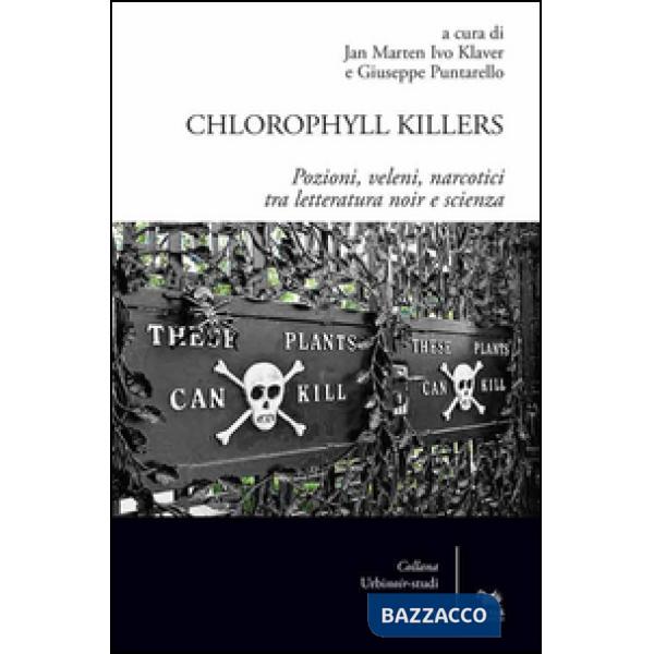 Chlorophyll killers. Pozioni, veleni, narcotici tra letteratura noir e scienza