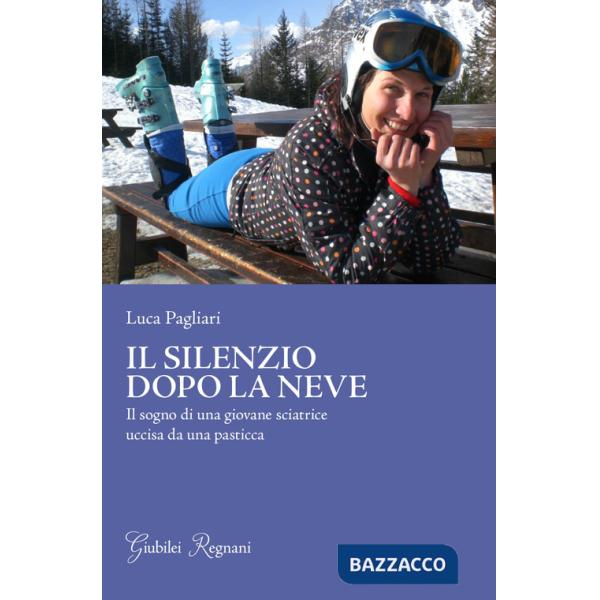 Silenzio dopo la neve. Il sogno di una giovane sciatrice uccisa da una pasticca (Il)
