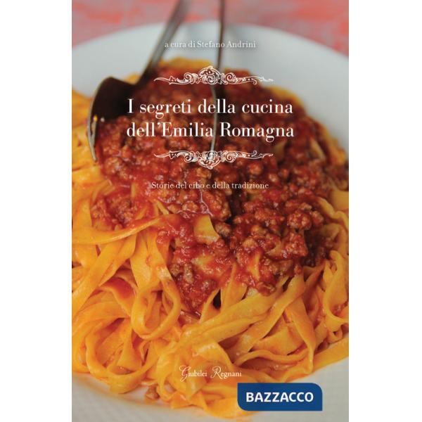 Segreti della cucina dell'Emilia Romagna. Storie del cibo e della tradizione (I)