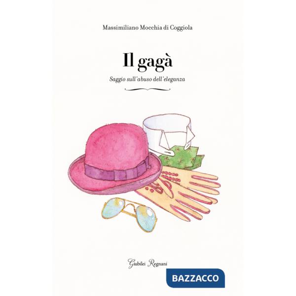 Gagà. Saggio sull'abuso dell'eleganza (Il)