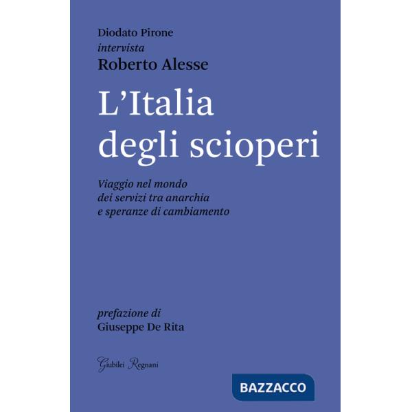 Italia degli scioperi. Viaggio nel mondo dei servizi tra anarchia e speranze di cambiamento (L')