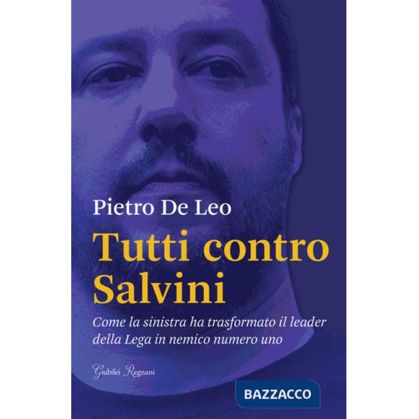 Tutti contro Salvini. Come la sinistra ha trasformato il leader della Lega in nemico numero uno