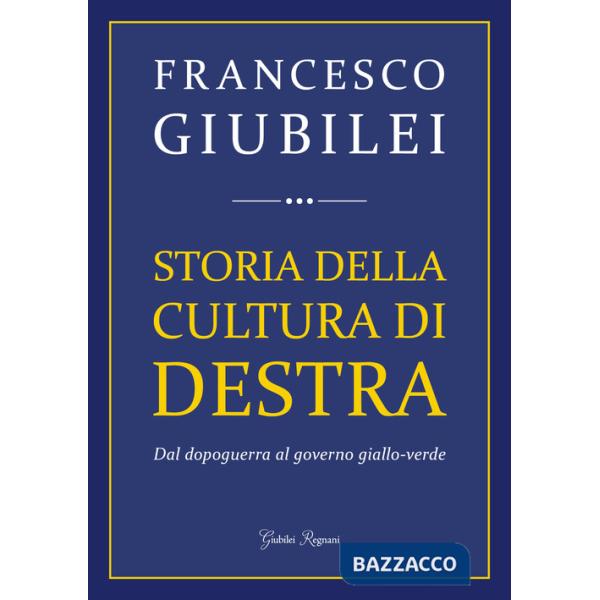 Storia della cultura di destra. Dal dopoguerra al governo giallo-verde
