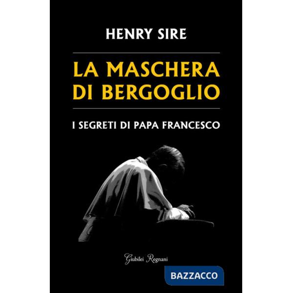 Maschera di Bergoglio. I segreti di papa Francesco (La)