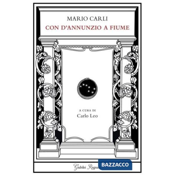 Con D'Annunzio a Fiume. Prose belliche e fiumane