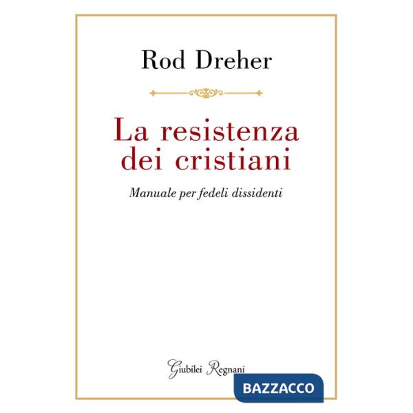 Resistenza dei cristiani. Manuale per fedeli dissidenti (La)