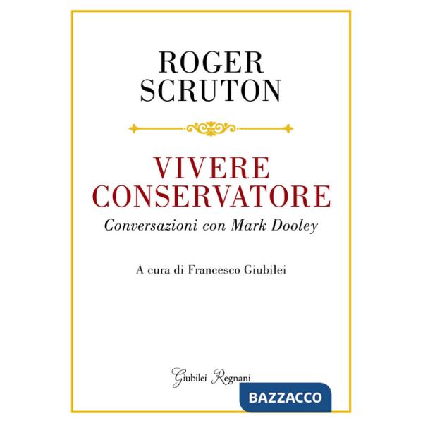 Vivere conservatore. Conversazioni con Mark Dooley