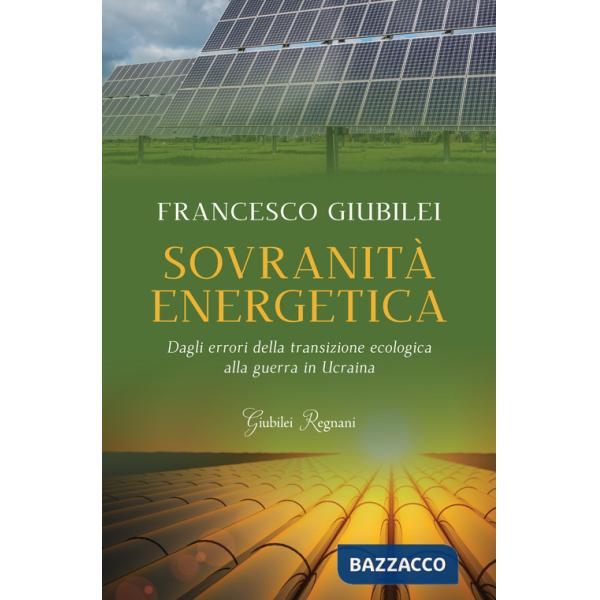 Sovranità energetica. Dagli errori della transizione ecologica alla guerra in Ucraina