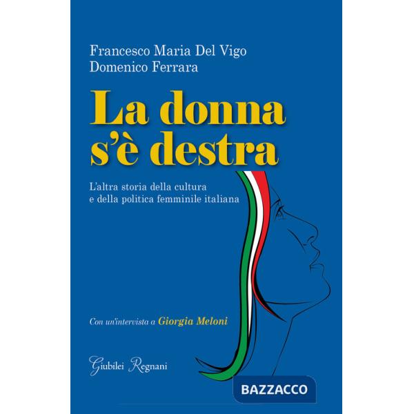 Donna s'è destra. L'altra storia della cultura e della politica femminile in Italia (La)