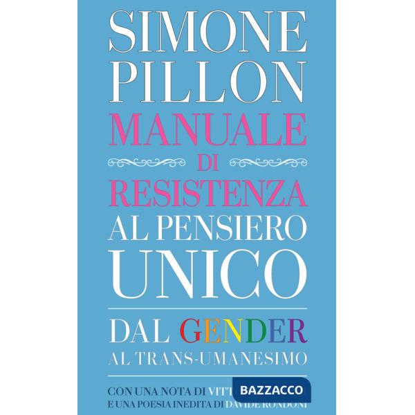 Manuale di resistenza al pensiero unico. Dal gender al transumanesimo