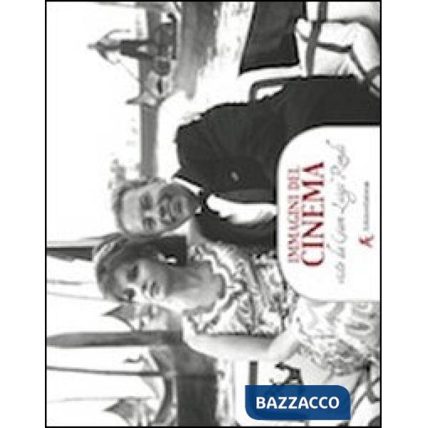 Immagini del cinema. Viste da Gian Luigi Rondi. Con un'intervista a Gina Lollobr