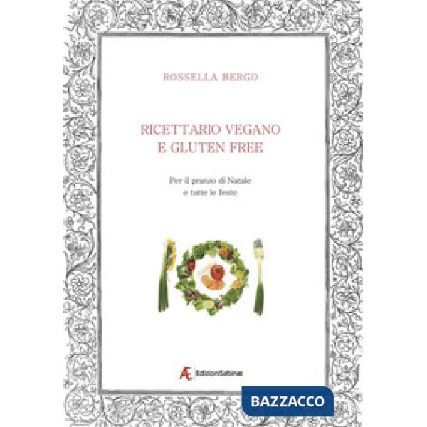 Ricettario vegano e gluten free. Per il pranzo di Natale e tutte le feste
