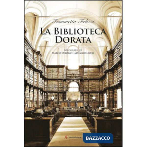Biblioteca dorata. Fotografie di Marco Delogu e Massimo Listri. Ediz. illustrata