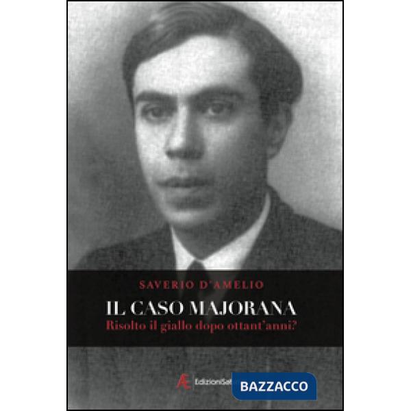 Caso Majorana. Risolto il giallo dopo ottanta anni? (Il)
