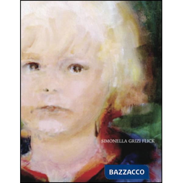Simonella Grizi Flick. Opere (1960-2015). Dipinti ad olio, acquerelli, disegni. 