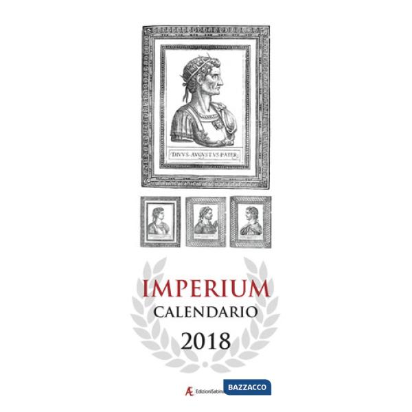 Calendario 2018 Imperium. Il calendario da parete degli imperatori romani. Ediz.