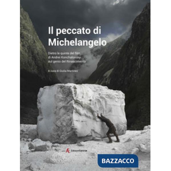 Peccato di Michelangelo. Dietro le quinte del film di Andrei Konchalovshy sul genio del Rinascimento (Il)