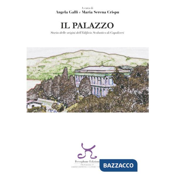 Palazzo. Storia delle origini dell'edificio scolastico di Capoliveri (Il)