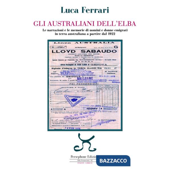 Australiani dell'Elba. Le narrazioni e le memorie di uomini e donne emigrati in terra australiana a partire dal 1922 (Gli)
