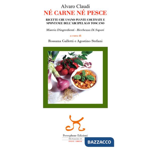 Né carne né pesce. Ricette che usano piante coltivate e spontanee dell'arcipelago toscano