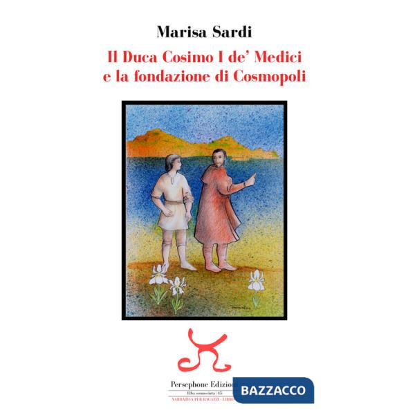 Duca Cosimo I de' Medici e la fondazione di Cosmopoli (Il)