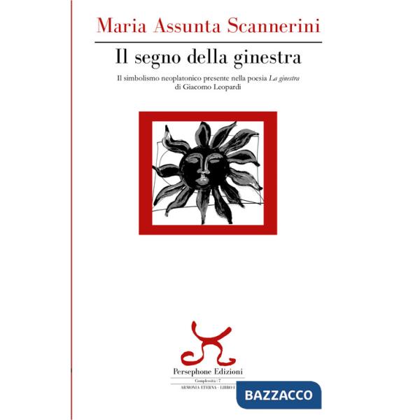 Segno della ginestra. Il simbolismo neoplatonico presente nella poesia «La ginestra» di Giacomo Leopardi (Il)