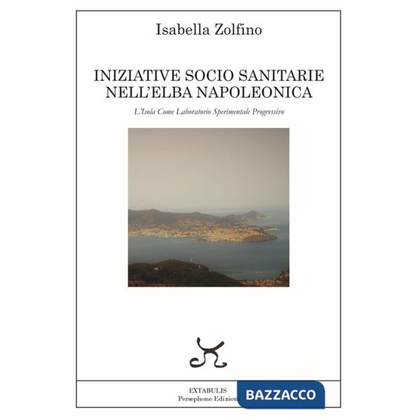 Iniziative socio sanitarie nell'Elba napoleonica. L'isola come laboratorio sperimentale progressivo