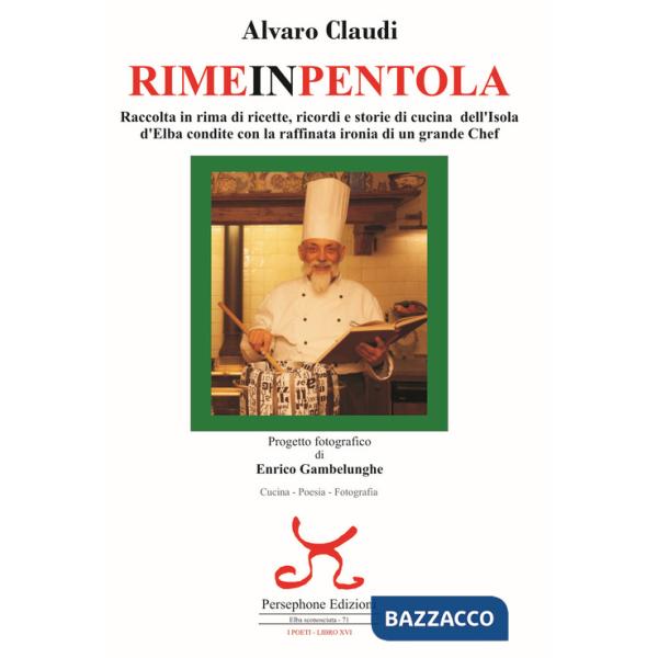 Rimeinpentola. Raccolta in rima di ricette, ricordi e storie di cucina dell'Isola d'Elba condite con la raffinata ironia di un g