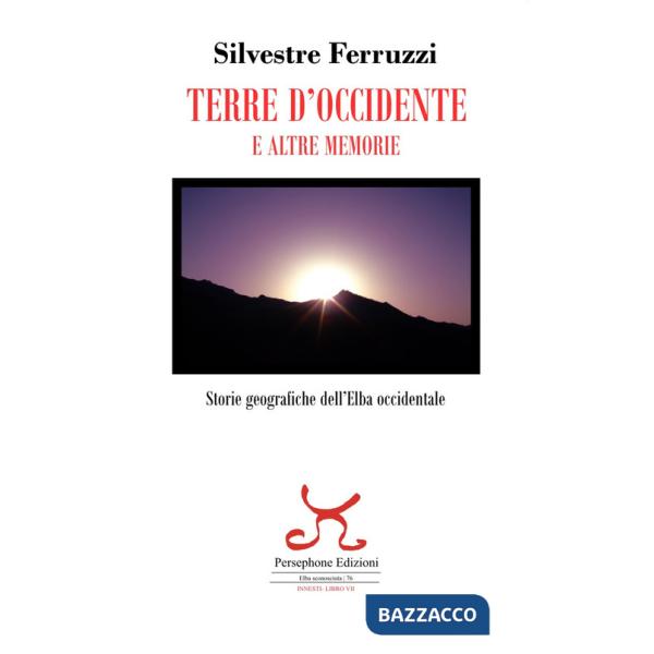 Terre d'Occidente e altre memorie. Storie geografiche dell'Elba occidentale