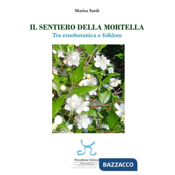 Sentiero della mortella. Tra etnobotanica e folklore (Il)