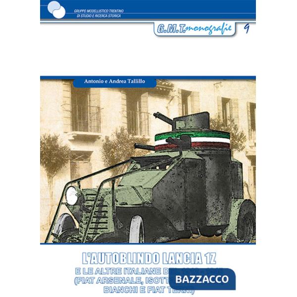 Autoblindo Lancia 1Z. E le altre italiane del 1912-1945 (FIAT Arsenale, Isotta Fraschini, Bianchi e FIAT Terni) (L')