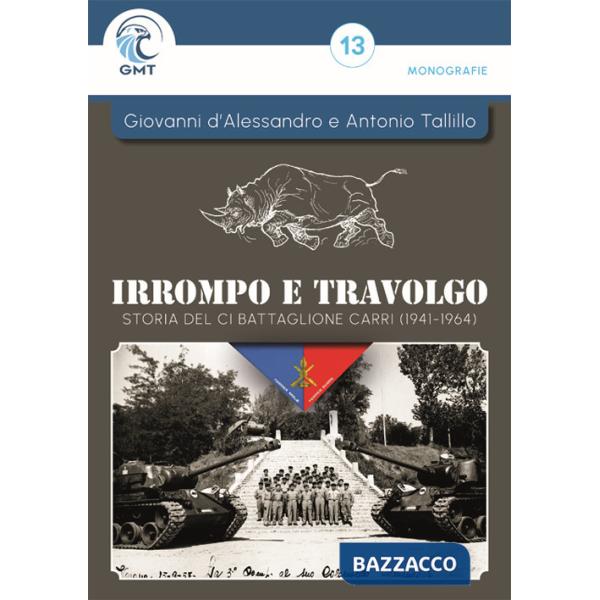 Irrompo e travolgo. Storia del CI Battaglione Carri (1941-1964). Ediz. illustrata