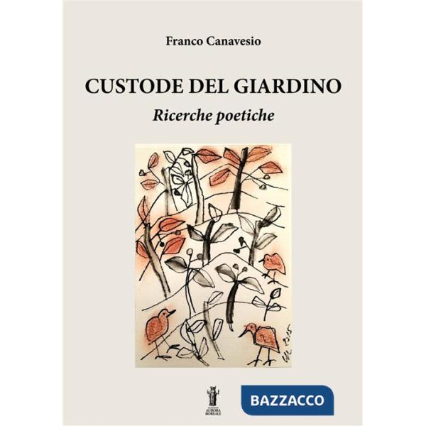 Custode del giardino. Ricerche poetiche