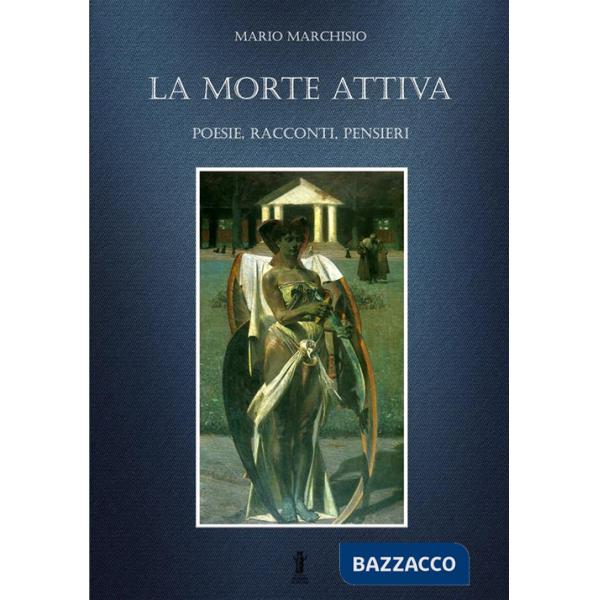 Morte attiva. Poesie, racconti, pensieri (La)