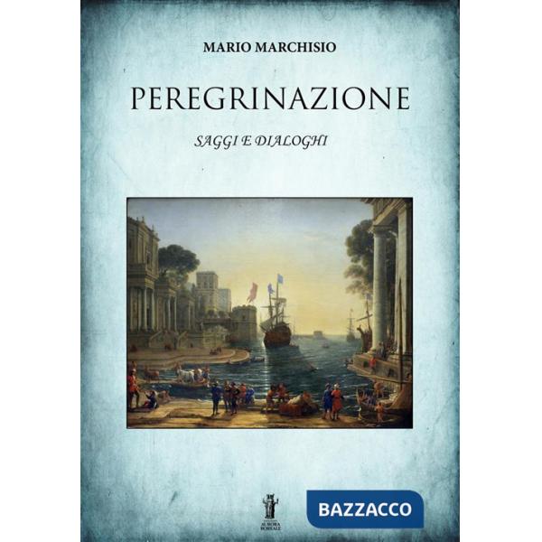 Peregrinazione. Saggi e dialoghi 1983-2016