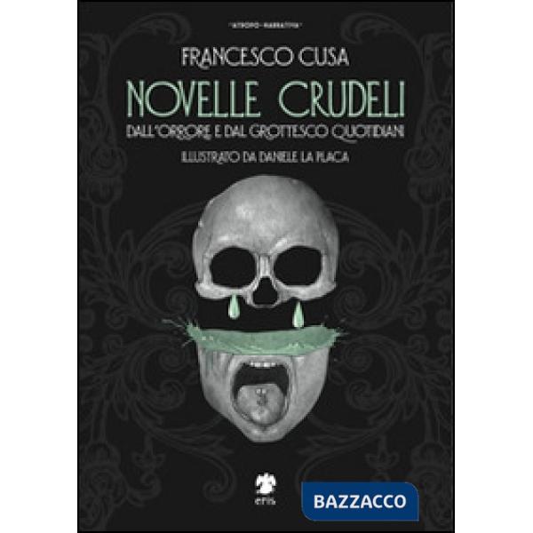 Novelle crudeli. Dall'orrore e dal grottesco quotidiani