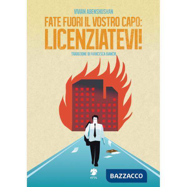Fate fuori il vostro capo: licenziatevi!