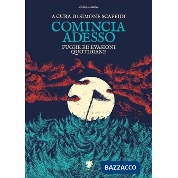 Comincia adesso. Fughe ed evasioni quotidiane